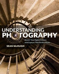 Cover image for Understanding Photography: Master Your Digital Camera and Capture that Perfect Photo