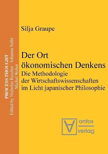 Cover image for Der Ort OEkonomischen Denkens: Die Methodologie Der Wirtschaftswissenschaften Im Licht Japanischer Philosophie