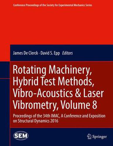 Cover image for Rotating Machinery, Hybrid Test Methods, Vibro-Acoustics & Laser Vibrometry, Volume 8: Proceedings of the 34th IMAC, A Conference and Exposition on Structural Dynamics 2016