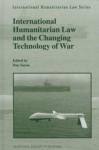 Cover image for International Humanitarian Law and the Changing Technology of War