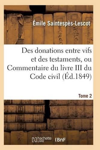 Cover image for Des Donations Entre Vifs Et Des Testaments, Ou Commentaire Du Livre III Du Code Civil T02