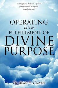 Cover image for Operating In The Fulfillment Of Divine Purpose