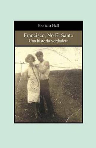 Cover image for Francisco, No El Santo: Una Historia Verdadera (Francis, Not the Saint) (Spanish Edition)