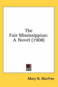 Cover image for The Fair Mississippian: A Novel (1908)