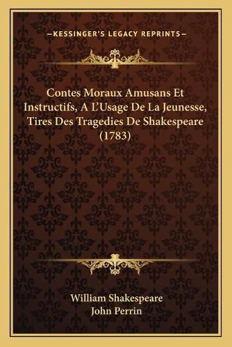 Contes Moraux Amusans Et Instructifs, A L'Usage de La Jeunesse, Tires Des Tragedies de Shakespeare (1783)