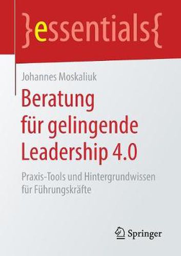 Cover image for Beratung fur gelingende Leadership 4.0: Praxis-Tools und Hintergrundwissen fur Fuhrungskrafte