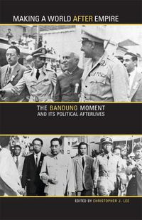 Cover image for Making a World after Empire: The Bandung Moment and Its Political Afterlives