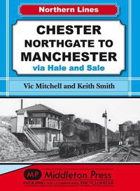 Cover image for Chester Northgate to Manchester: Via Hale and Sale