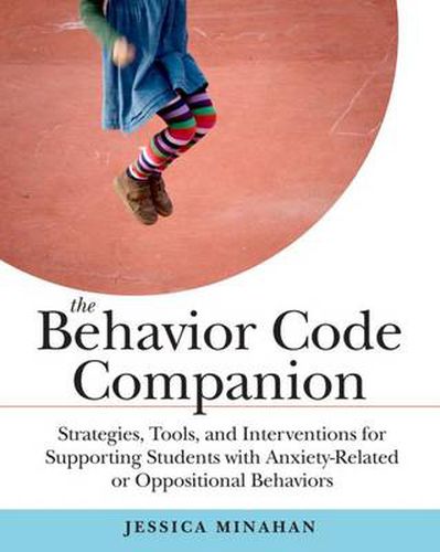 Cover image for The Behavior Code Companion: Strategies, Tools, and Interventions for Supporting Students with Anxiety-Related or Oppositional Behaviors