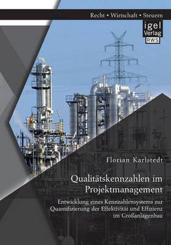 Cover image for Qualitatskennzahlen im Projektmanagement: Entwicklung eines Kennzahlensystems zur Quantifizierung der Effektivitat und Effizienz im Grossanlagenbau