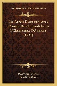 Cover image for Les Arrets D'Amours Avec L'Amant Rendu Cordelier, A L'Observance D'Amours (1731)