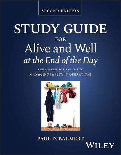 Cover image for Study Guide for Alive and Well at the End of the D ay: The Supervisor's Guide to Managing Safety in O perations, 2nd Edition