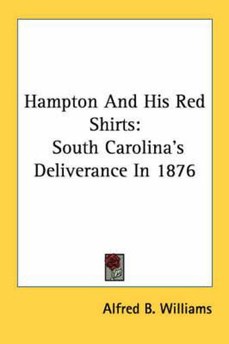 Cover image for Hampton and His Red Shirts: South Carolina's Deliverance in 1876