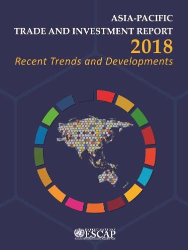 Asia-Pacific trade and investment report 2018: recent trends and developments