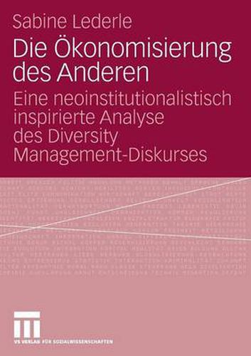 Cover image for Die OEkonomisierung Des Anderen: Eine Neoinstitutionalistisch Inspirierte Analyse Des Diversity Management-Diskurses