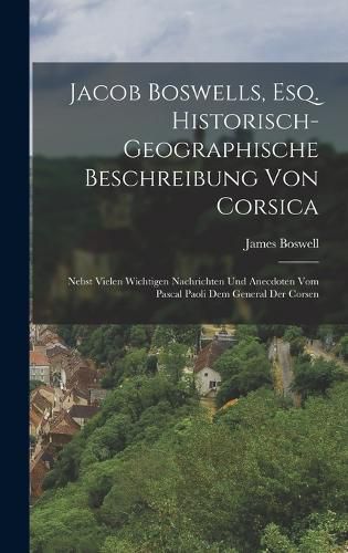 Cover image for Jacob Boswells, Esq. Historisch-geographische Beschreibung von Corsica