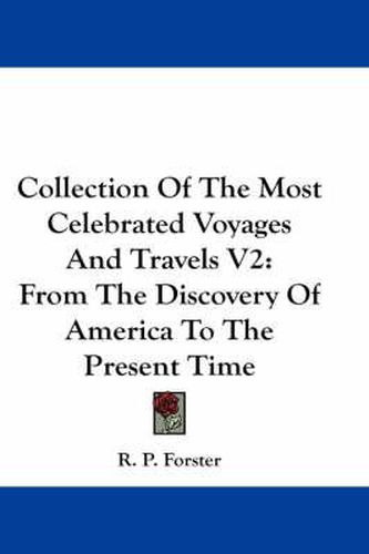 Cover image for Collection of the Most Celebrated Voyages and Travels V2: From the Discovery of America to the Present Time