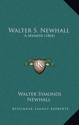 Cover image for Walter S. Newhall: A Memoir (1864)