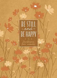 Cover image for Be Still and Be Happy: 365 Devotions for Women