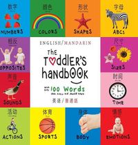 Cover image for The Toddler's Handbook: Bilingual (English / Mandarin) (Ying yu - &#33521;&#35821; / Pu tong hua- &#26222;&#36890;&#35441;) Numbers, Colors, Shapes, Sizes, ABC Animals, Opposites, and Sounds, with over 100 Words that every Kid should Know