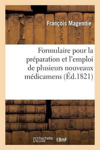 Formulaire Pour La Preparation Et l'Emploi de Plusieurs Nouveaux Medicamens