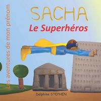 Cover image for Sacha le Superheros: Les aventures de mon prenom