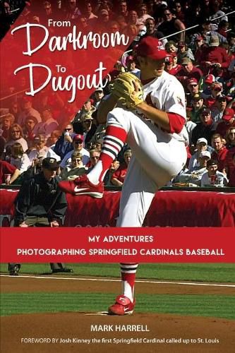 Cover image for From Darkroom to Dugout: My Adventures Photographing Springfield Cardinals Baseball.