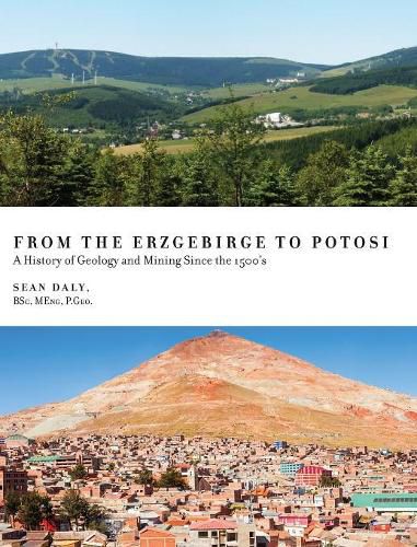 Cover image for From the Erzgebirge to Potosi: A History of Geology and Mining Since the 1500's