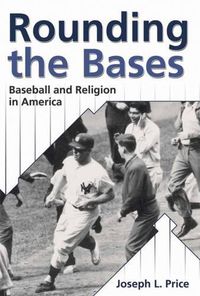 Cover image for Rounding the Bases: Baseball and Religion in America