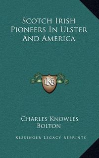 Cover image for Scotch Irish Pioneers in Ulster and America