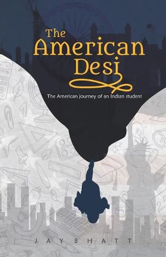 Cover image for The American Desi: The American journey of an Indian student