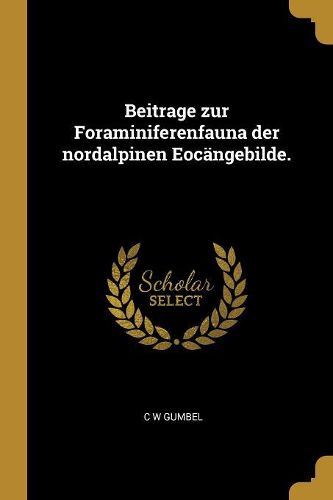 Cover image for Beitrage zur Foraminiferenfauna der nordalpinen Eocaengebilde.