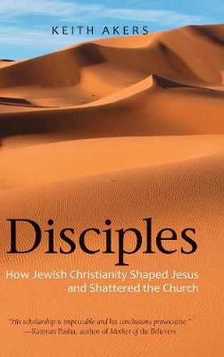 Cover image for Disciples: How Jewish Christianity Shaped Jesus and Shattered the Church