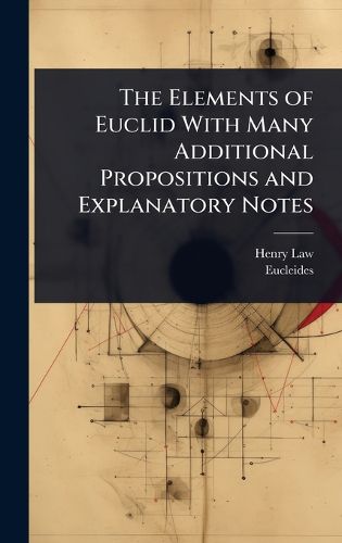Cover image for The Elements of Euclid With Many Additional Propositions and Explanatory Notes