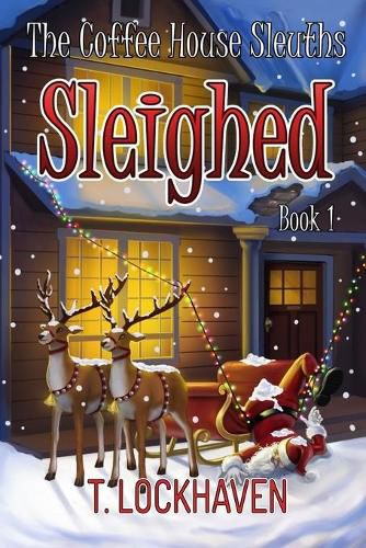 Cover image for The Coffee House Sleuths: Sleighed (Book 1)