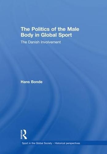 Cover image for The Politics of the Male Body in Global Sport: The Danish Involvement