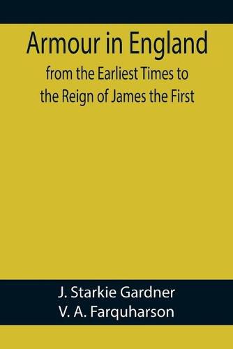 Armour in England, from the Earliest Times to the Reign of James the First