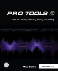 Cover image for Pro Tools 9: Music Production, Recording, Editing, and Mixing