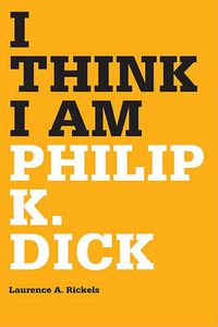 Cover image for I Think I am: Philip K. Dick