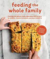 Cover image for Feeding the Whole Family: Cooking with Whole Foods: More than 200 Recipes for Feeding Babies, Young Children, and Their Parents