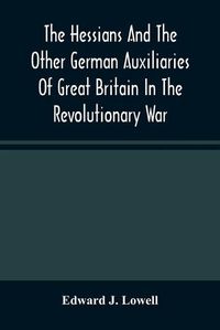 Cover image for The Hessians And The Other German Auxiliaries Of Great Britain In The Revolutionary War