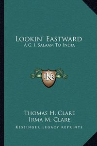 Cover image for Lookin' Eastward: A G. I. Salaam to India