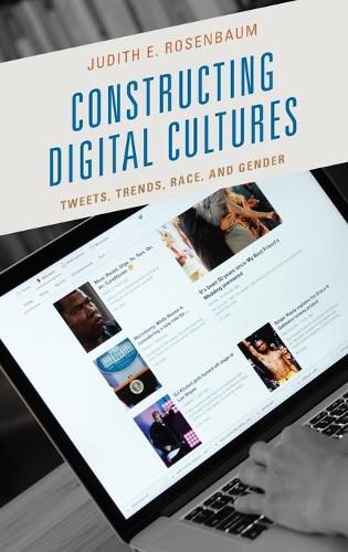Cover image for Constructing Digital Cultures: Tweets, Trends, Race, and Gender