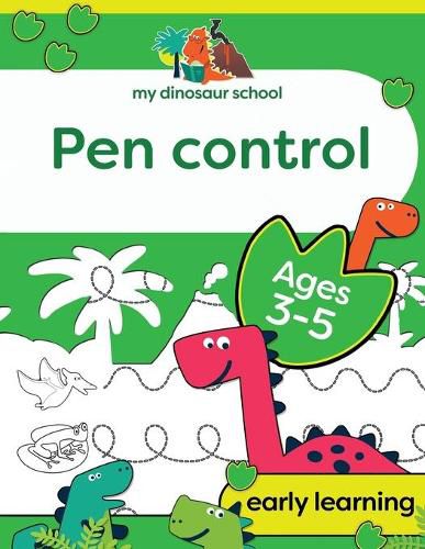 Cover image for My Dinosaur School Pen Control Age 3-5: Fun dinosaur tracing activity book