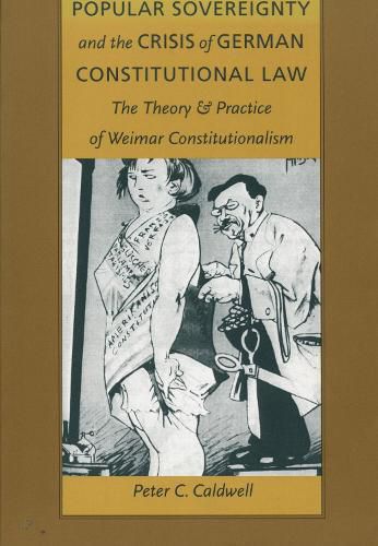 Cover image for Popular Sovereignty and the Crisis of German Constitutional Law: The Theory and Practice of Weimar Constitutionalism