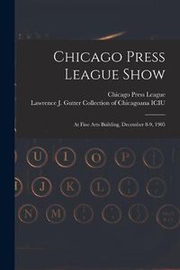 Cover image for Chicago Press League Show: at Fine Arts Building, December 8-9, 1905