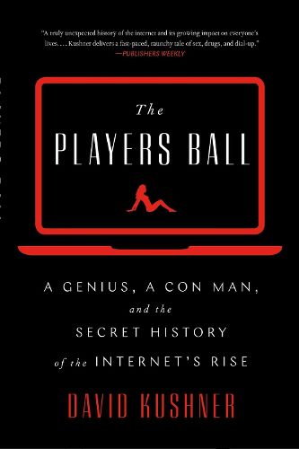 Cover image for The Players Ball: A Genius, a Con Man, and the Secret History of the Internet's Rise