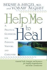 Cover image for Help Me To Heal: A Practical Guidebook for Patients, Visitors and Caregivers