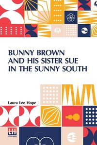 Cover image for Bunny Brown And His Sister Sue In The Sunny South