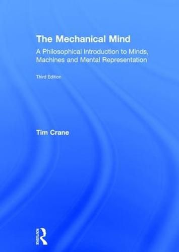 Cover image for The Mechanical Mind: A Philosophical Introduction to Minds, Machines and Mental Representation